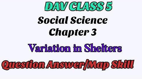 DAV Class 5 Sst Chapter 3 Variation in Shelters Question Answer and Map Skill ||Arpita Kaushik 31