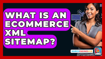 What Is An Ecommerce XML Sitemap? - SearchEnginesHub.com