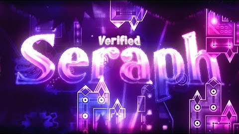 Geometry Dash - SERAPH - FULL LEVEL SHOWCASE - Upcoming Extreme Demon