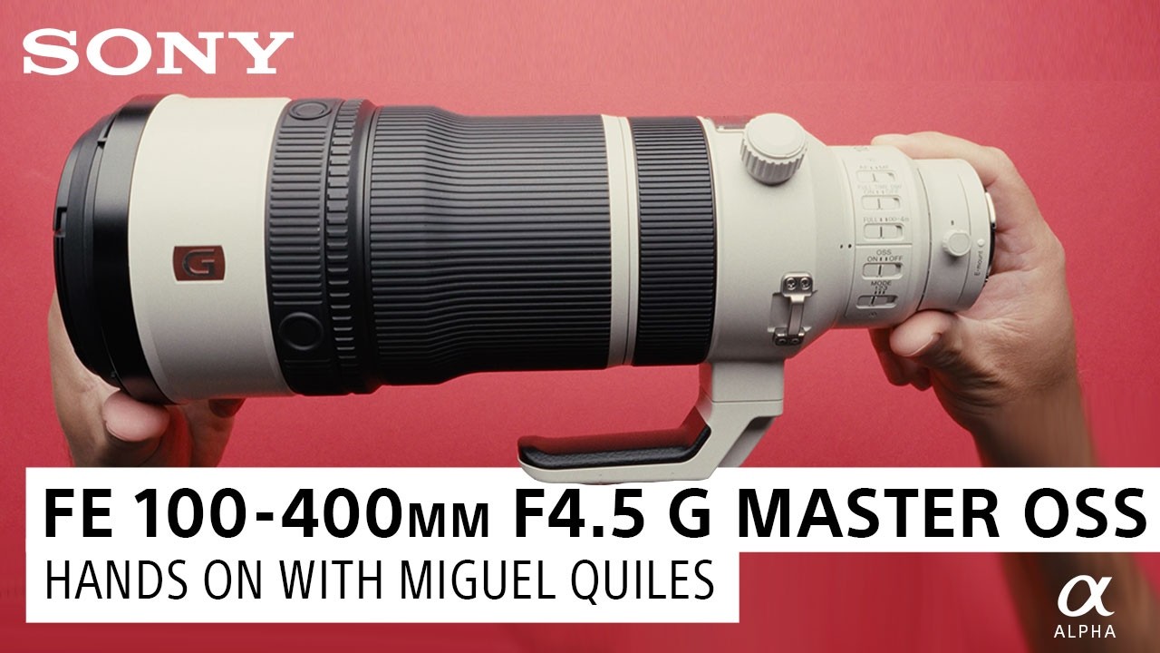 FE 100-400mm F4.5 G Master OSS Lens: Hands On With Miguel Quiles