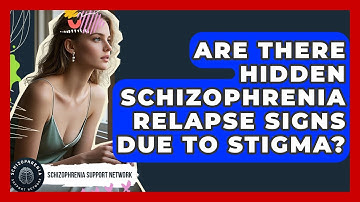 Are There Hidden Schizophrenia Relapse Signs Due To Stigma? - Schizophrenia Support Network