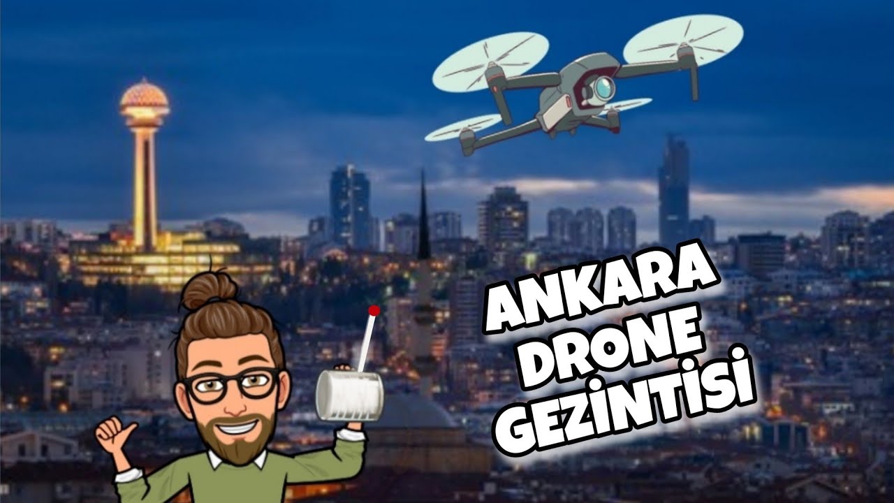 ANKARA DRONE GEZİNTİSİ