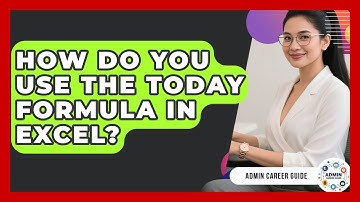 How Do You Use The TODAY Formula In Excel? - Admin Career Guide
