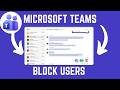 How To Block Users In Microsoft Teams