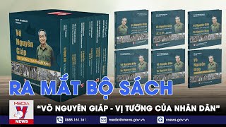 Ra mắt bộ sách “Võ Nguyên Giáp - Vị tướng của nhân dân” - VNews