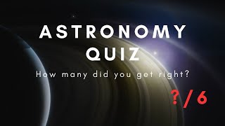Astronomy quiz 🤔😄 How many can you get right??? (?/6)