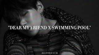 Dear my friend X Swimming pool - Agust D ft. Lloyd