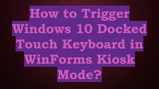 How to Trigger Windows 10 Docked Touch Keyboard in WinForms Kiosk Mode