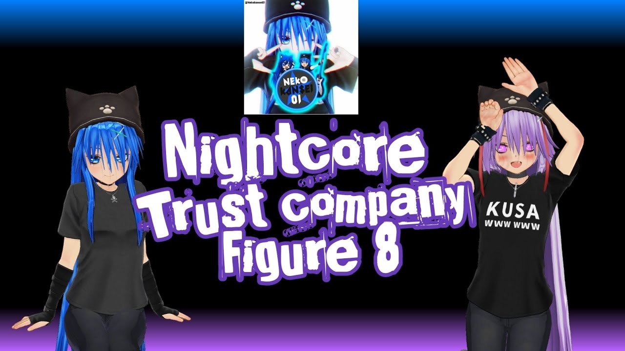 (Nightcore Underground)Trust company-Figure 8