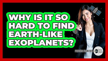 Why Is It So Hard To Find Earth-like Exoplanets? - Physics Frontier