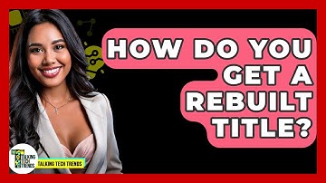 How Do You Get A Rebuilt Title? - Talking Tech Trends