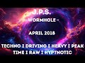 J.P.S. - Wormhole - April 2018 I Techno I Driving I Heavy I Peak Time I Raw I Hyptnotic