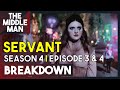 SERVANT Season 4 Episode 3 &amp; 4 BREAKDOWN | 4x03, 4x04 Theories, Ending Explained, Review