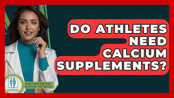 Do Athletes Need Calcium Supplements? - Orthopedic Support Network
