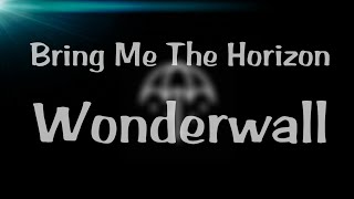 Bring Me The Horizon - Wonderwall x Follow You (Acoustic)