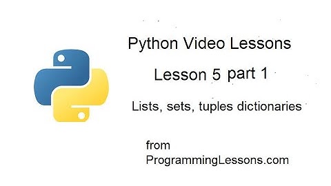 Python Lesson 5 part1 Lists, Sets, Tuples and Dictionaries