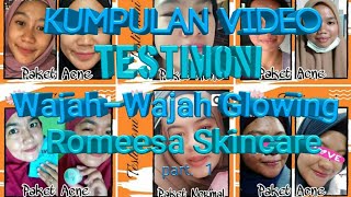 Kumpulan Video Testimoni Wajah-Wajah Glowing Romeesa Skincare ‼
