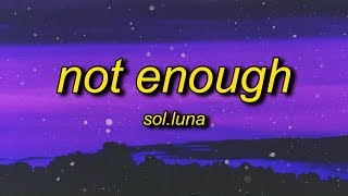 Video thumbnail of "Sol.Luna - Not Enough (Lyrics)"