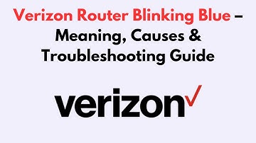 Verizon Router Blinking Blue – Meaning, Causes & Troubleshooting Guide