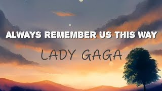 ALWAYS REMEMBER US THIS WAY - LADY GAGA (Lyrics)