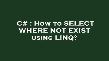 C# : How to SELECT WHERE NOT EXIST using LINQ?