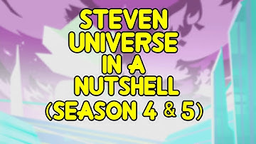 Steven Universe In A Nutshell (Season 4 & 5)