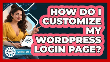 How Do I Customize My WordPress Login Page? - WP Solutions Guru