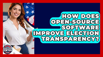 How Does Open-source Software Improve Election Transparency? - Election Central Channel