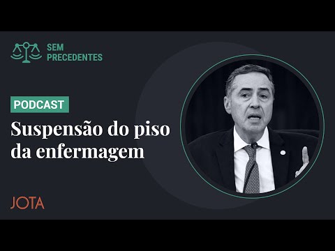 Suspender o piso da enfermagem foi uma decisão paternalista de Barroso? I Sem Precedentes #105