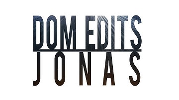 Dom Edits #1 | Jonas
