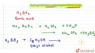 Starting from boric acid prepare triEthyl borate. | 11 | P-BLOCK GROUP 13 - BORON FAMILY | CHEMI...