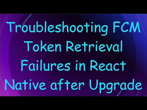 Troubleshooting FCM Token