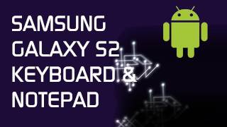 Samsung Galaxy S2 - Keyboard and Notepad