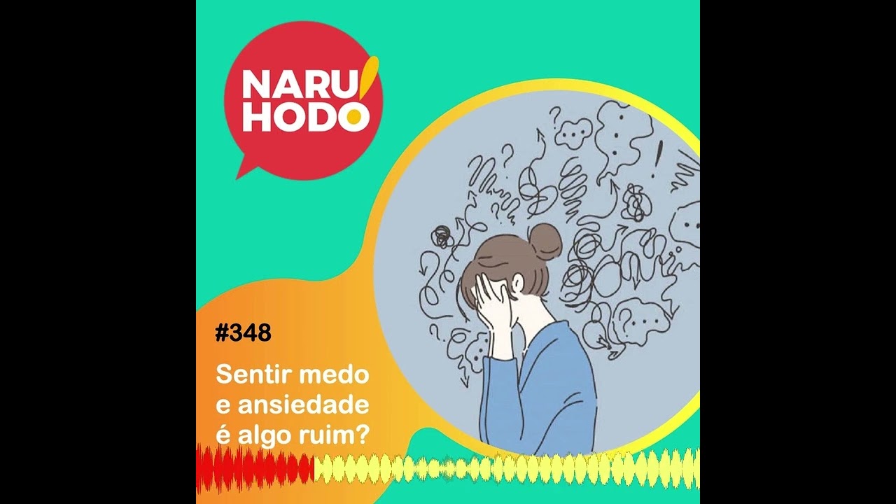 Naruhodo #348 - Sentir medo e ansiedade é algo ruim?