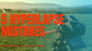 5 Mistakes to Avoid in Hyperlapse