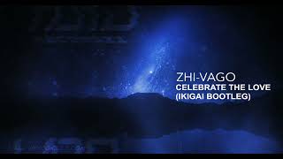 Zhi Vago - Celebrate The Love (Ikigai Bootleg) 2307