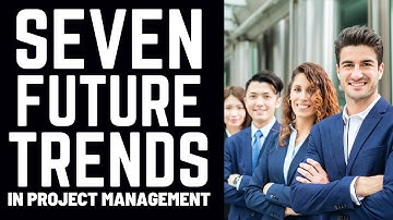 Seven Future Trends in Project Management