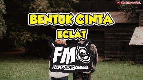 Eclat - Bentuk cinta || Video Lirik