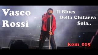 Video thumbnail of "Vasco Rossi - Il Blues Della Chitarra Sola"