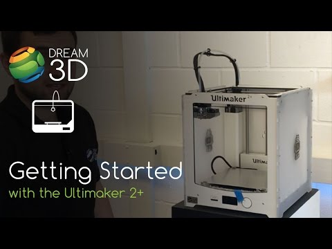 Getting Started with the Ultimaker 2+ (Plus) | Tutorial | Dream 3D