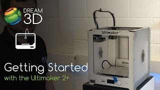 Getting Started with the Ultimaker 2  (Plus) | Tutorial | Dream 3D