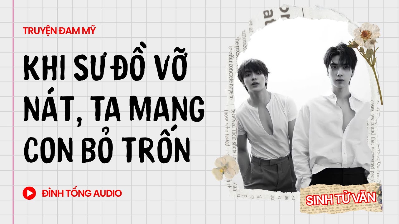 Truyện Đam Mỹ FULL || Khi Sư Đồ Vỡ Nát, Ta Mang Con Bỏ Trốn || Đình Tống Audio