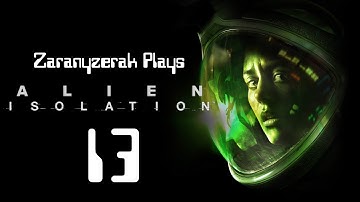Zaranyzerak Plays Alien Isolation - Part 13 (Mission 10 - Part 5)