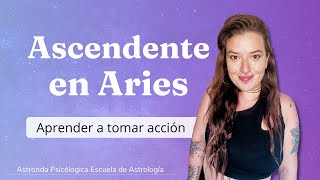 Significado del ASCENDENTE EN ARIES: Aprender a tomar ACCIÓN y ser INDEPENDIENTE 🔥