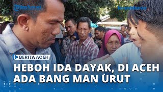 Heboh Ida Dayak, Di Aceh Ada Bang Man Urut, Sudah Lama Terkenal, Ini Video Pengobatan, Santai, Cepat