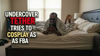Undercover Tether Tries To Cosplay as FBA, And THIS Happened
