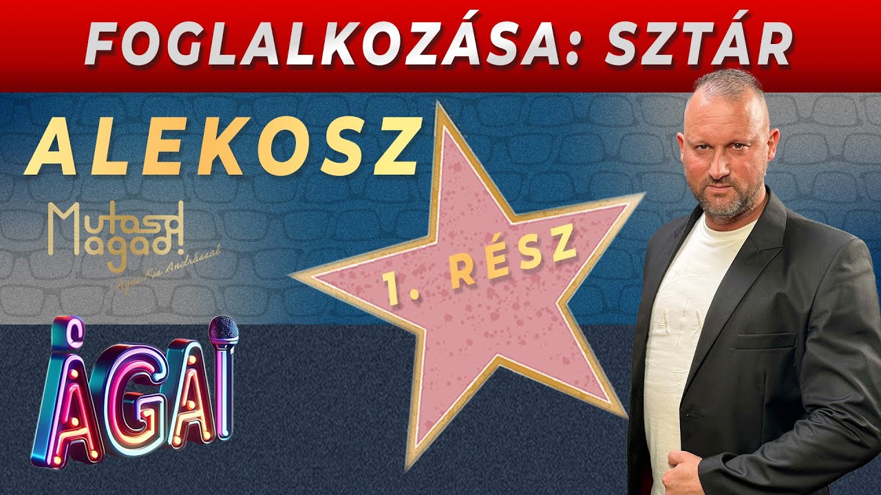 Alekosz: Foglalkozása: sztár | Mutasd Magad!