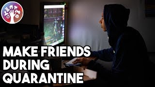 How to Make Friends During Coronavirus Quarantine
