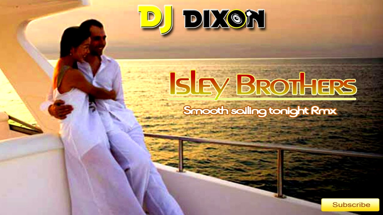 Isley Brothers Smooth Sailing Isley Brothers - Smooth sailing tonight (Dj Dixon rmx) - YouTube