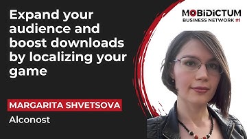 Expand your audience and boost downloads by localizing your game - Margarita Shvetsova, Alconost